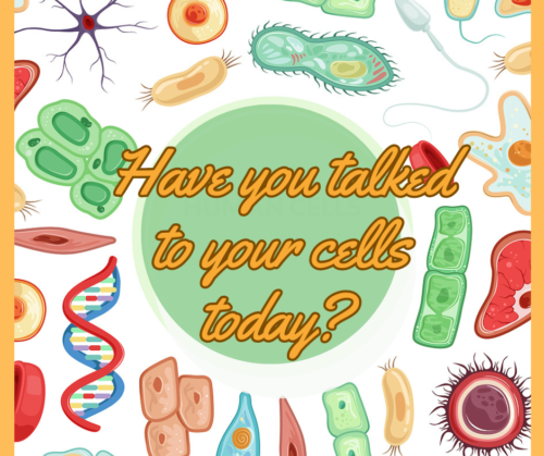 Have You Talked to Your Cells Lately?