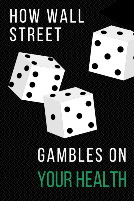 Wall Street’s Gamble on Your Health