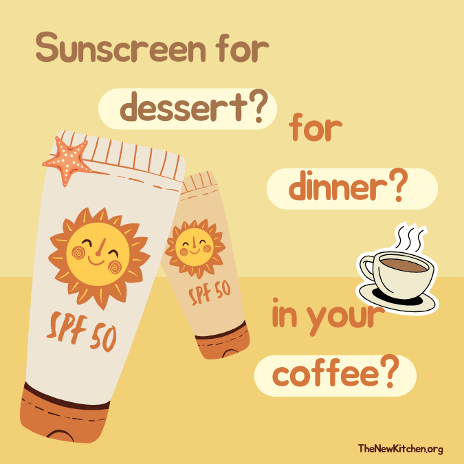 Sunscreen for Dessert? for Dinner? in Your Coffee?