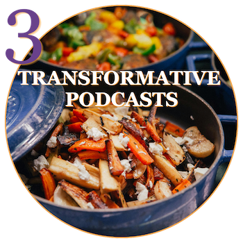 6 Transformative Podcasts